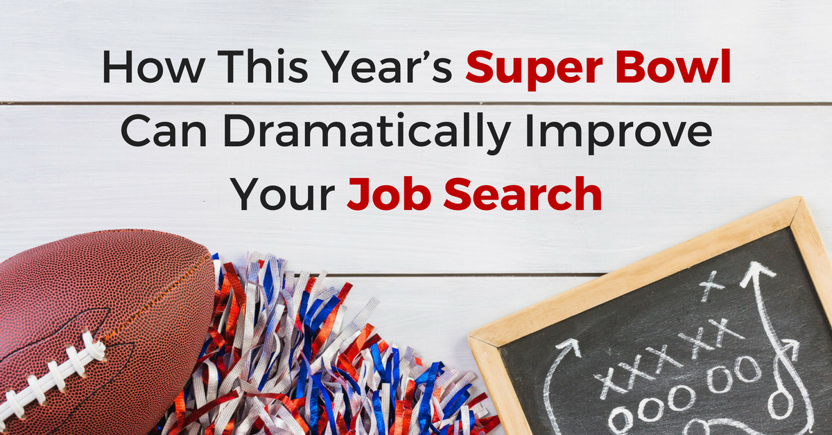 How This Year’s Super Bowl Can Dramatically Improve Your Job Search